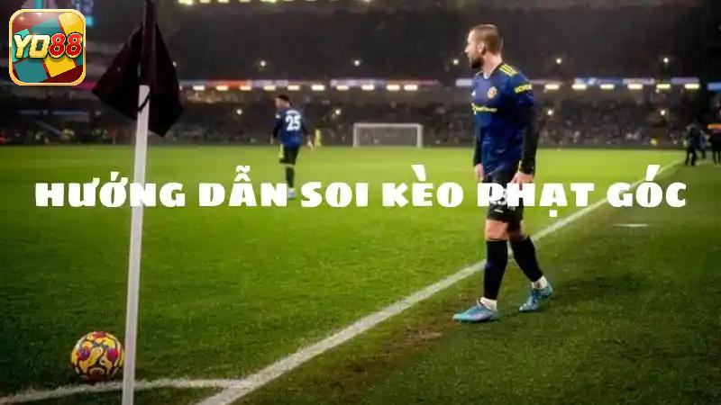 Vậy có những loại kèo cược phạt góc phổ biến nào?